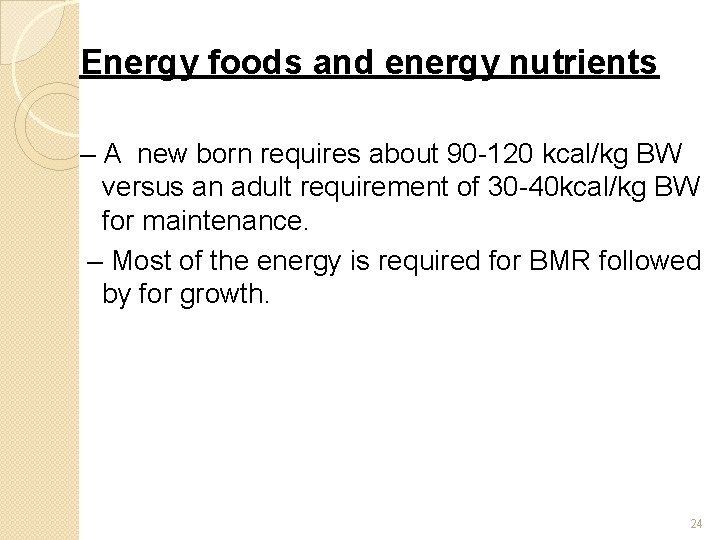 Energy foods and energy nutrients – A new born requires about 90 -120 kcal/kg