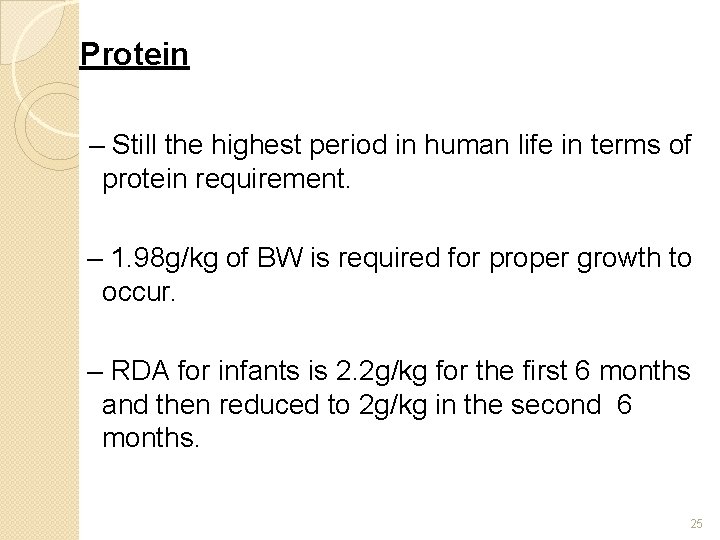 Protein – Still the highest period in human life in terms of protein requirement.