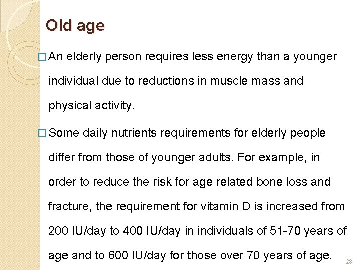 Old age � An elderly person requires less energy than a younger individual due