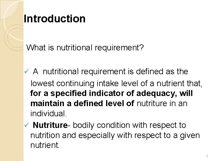 Introduction What is nutritional requirement? A nutritional requirement is defined as the lowest continuing