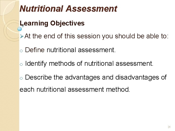 Nutritional Assessment Learning Objectives ØAt the end of this session you should be able