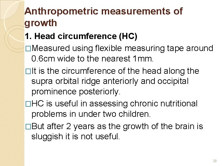 Anthropometric measurements of growth 1. Head circumference (HC) �Measured using flexible measuring tape around