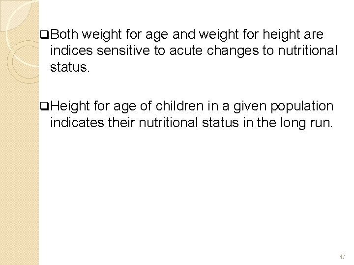 q Both weight for age and weight for height are indices sensitive to acute