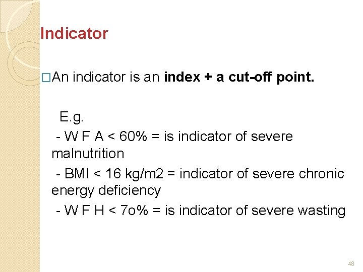 Indicator �An indicator is an index + a cut-off point. E. g. - W