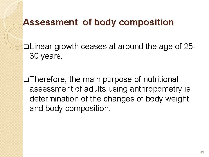 Assessment of body composition q Linear growth ceases at around the age of 2530