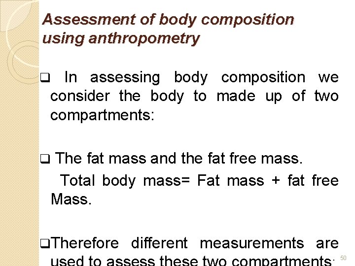 Assessment of body composition using anthropometry In assessing body composition we consider the body