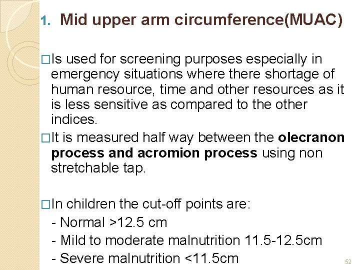 1. Mid upper arm circumference(MUAC) �Is used for screening purposes especially in emergency situations