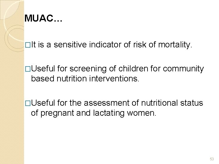 MUAC… �It is a sensitive indicator of risk of mortality. �Useful for screening of