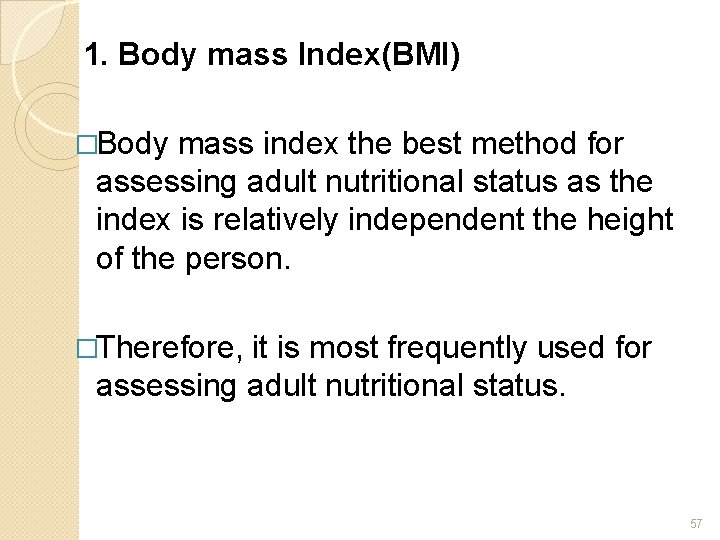 1. Body mass Index(BMI) �Body mass index the best method for assessing adult nutritional