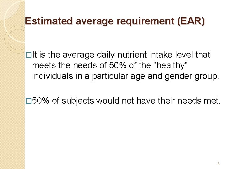 Estimated average requirement (EAR) �It is the average daily nutrient intake level that meets