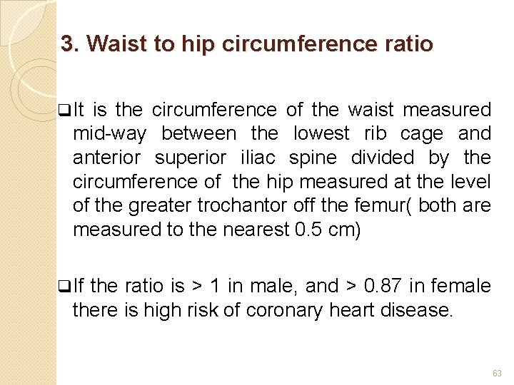 3. Waist to hip circumference ratio q It is the circumference of the waist