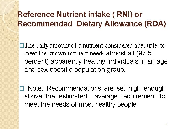 Reference Nutrient intake ( RNI) or Recommended Dietary Allowance (RDA) �The daily amount of