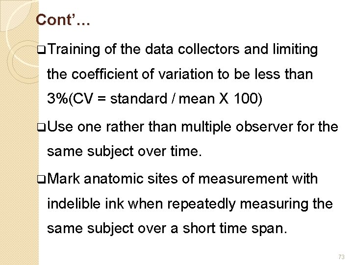 Cont’… q. Training of the data collectors and limiting the coefficient of variation to