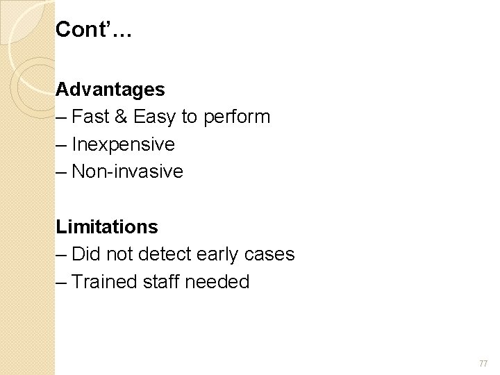 Cont’… Advantages – Fast & Easy to perform – Inexpensive – Non-invasive Limitations –