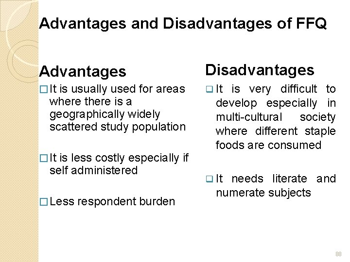 Advantages and Disadvantages of FFQ Advantages Disadvantages � It q It is usually used