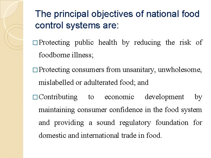 The principal objectives of national food control systems are: � Protecting public health by