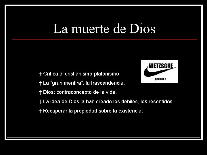 La muerte de Dios † Crítica al cristianismo-platonismo. † La “gran mentira”: la trascendencia.