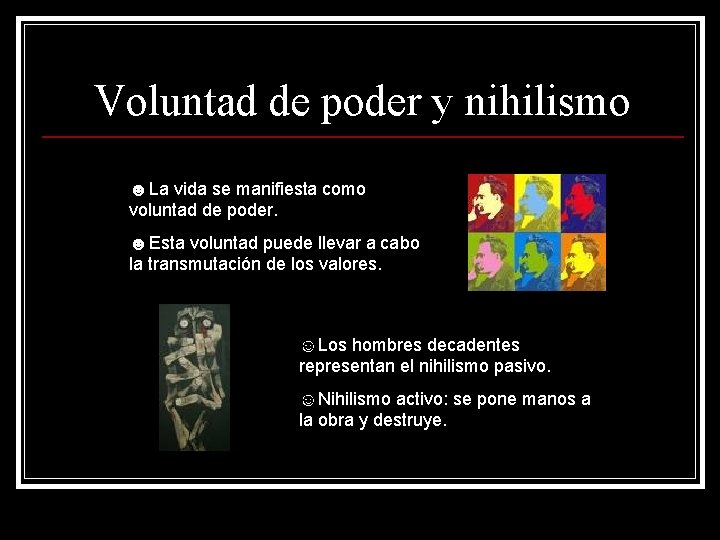 Voluntad de poder y nihilismo ☻La vida se manifiesta como voluntad de poder. ☻Esta