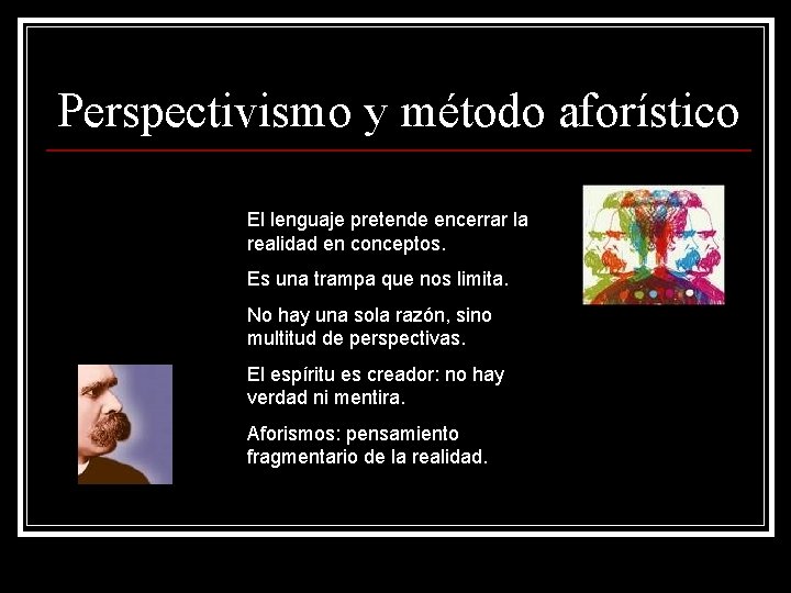 Perspectivismo y método aforístico El lenguaje pretende encerrar la realidad en conceptos. Es una