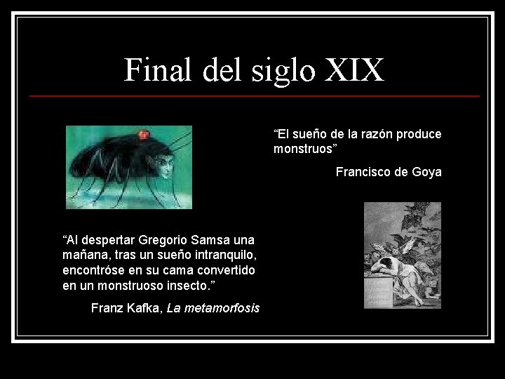 Final del siglo XIX “El sueño de la razón produce monstruos” Francisco de Goya