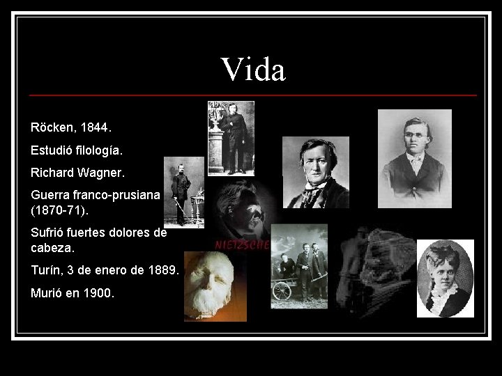 Vida Röcken, 1844. Estudió filología. Richard Wagner. Guerra franco-prusiana (1870 -71). Sufrió fuertes dolores