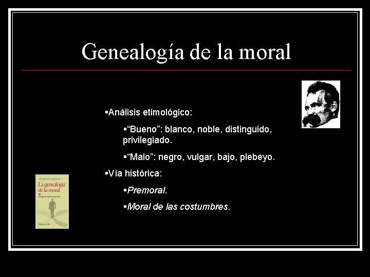 Genealogía de la moral §Análisis etimológico: §“Bueno”: blanco, noble, distinguido, privilegiado. §“Malo”: negro, vulgar,