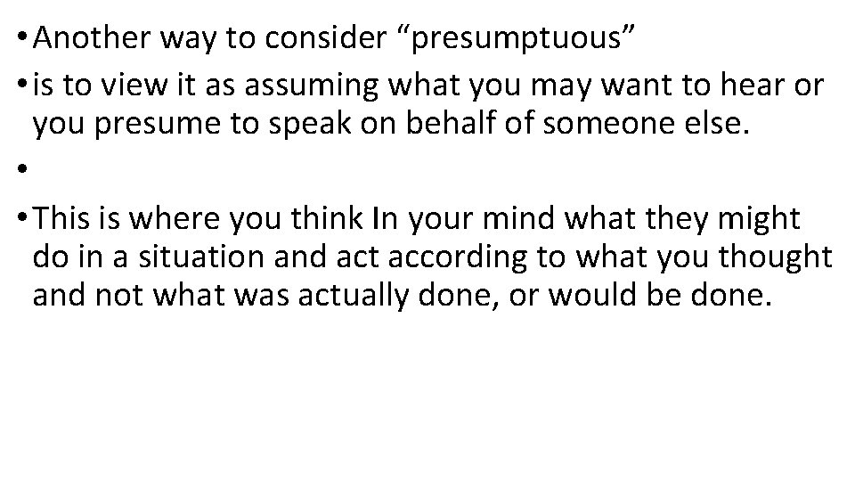  • Another way to consider “presumptuous” • is to view it as assuming