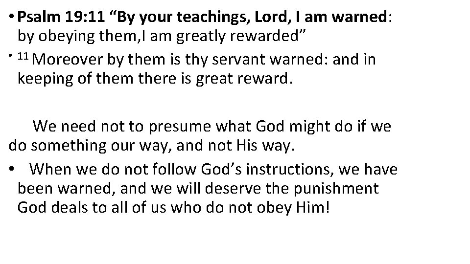  • Psalm 19: 11 “By your teachings, Lord, I am warned: by obeying