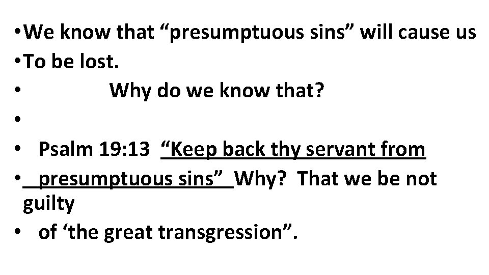  • We know that “presumptuous sins” will cause us • To be lost.