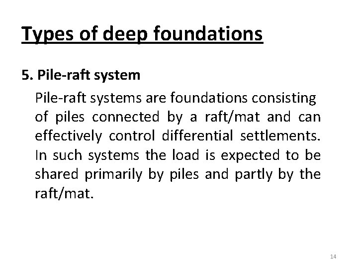 Types of deep foundations 5. Pile-raft systems are foundations consisting of piles connected by