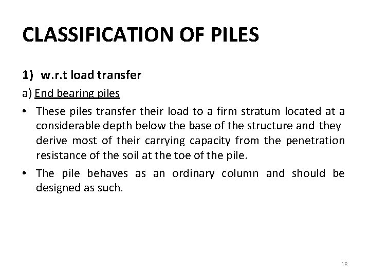 CLASSIFICATION OF PILES 1) w. r. t load transfer a) End bearing piles •