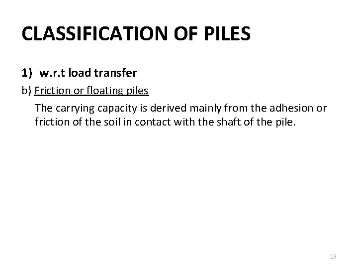 CLASSIFICATION OF PILES 1) w. r. t load transfer b) Friction or floating piles