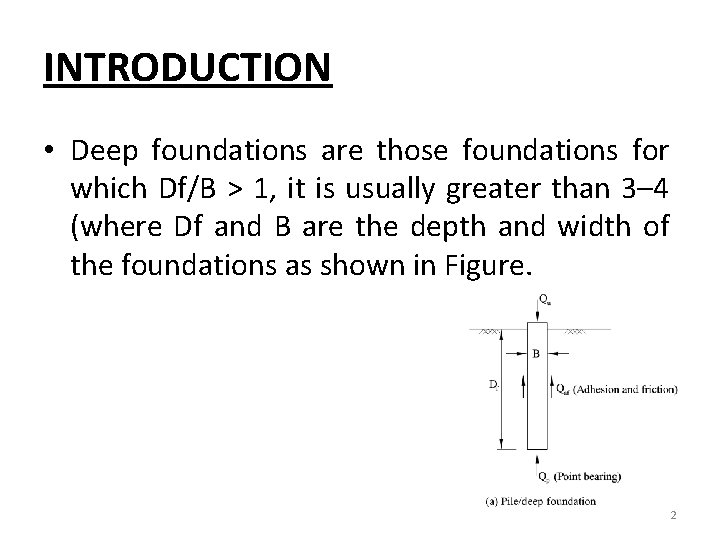 INTRODUCTION • Deep foundations are those foundations for which Df/B > 1, it is