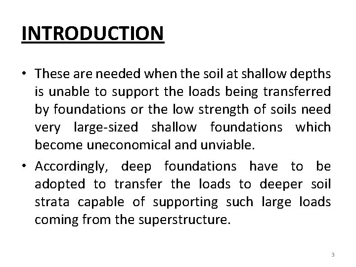 INTRODUCTION • These are needed when the soil at shallow depths is unable to