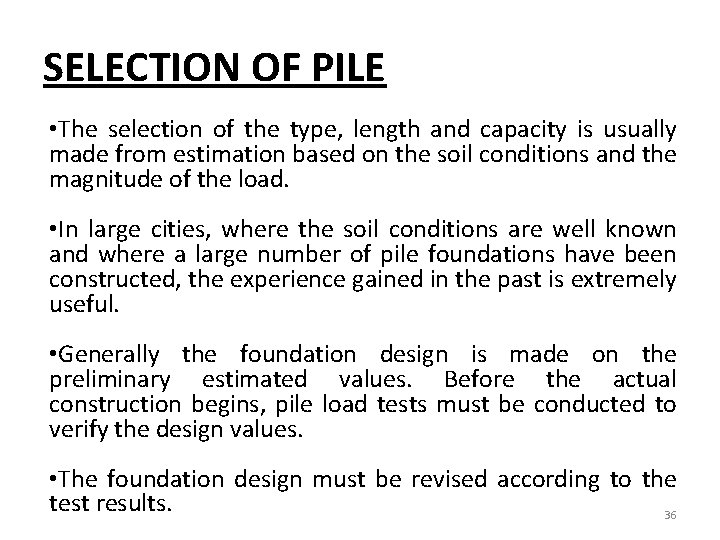 SELECTION OF PILE • The selection of the type, length and capacity is usually