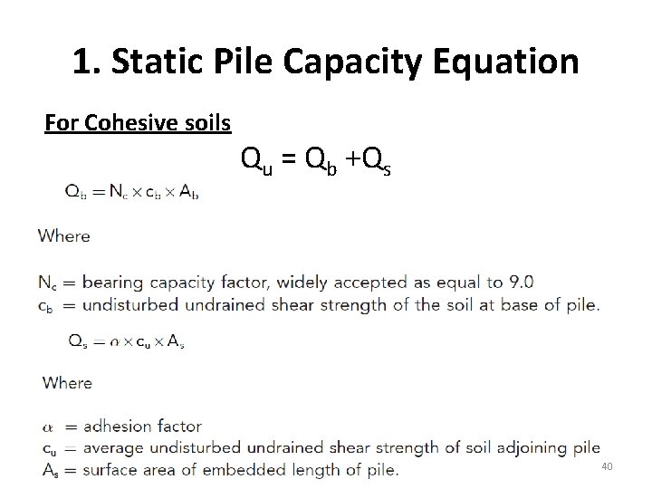 1. Static Pile Capacity Equation For Cohesive soils Qu = Qb +Qs 40 