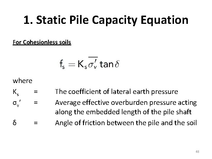 1. Static Pile Capacity Equation For Cohesionless soils where Ks = σ v′ =