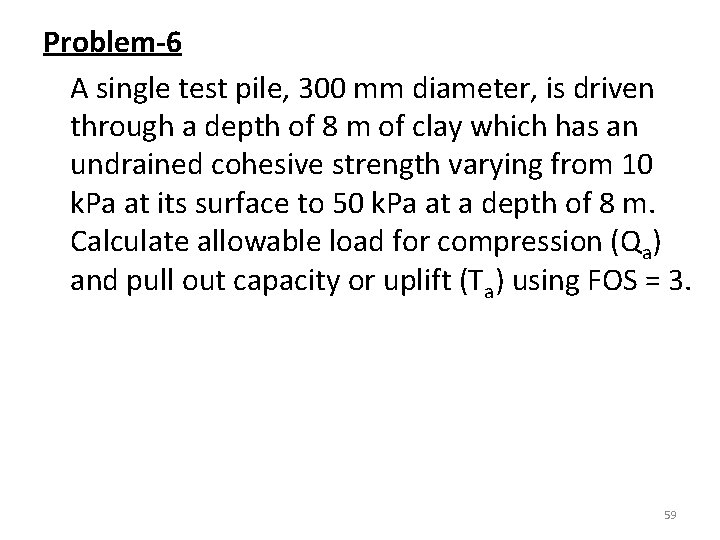 Problem-6 A single test pile, 300 mm diameter, is driven through a depth of