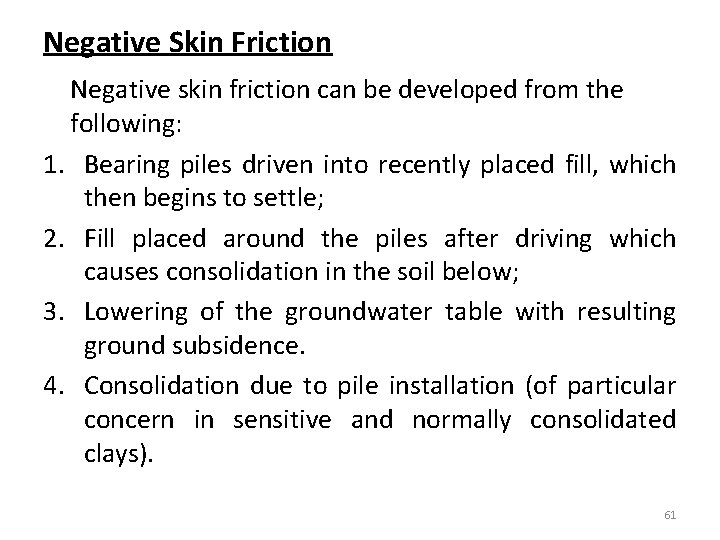 Negative Skin Friction Negative skin friction can be developed from the following: 1. Bearing