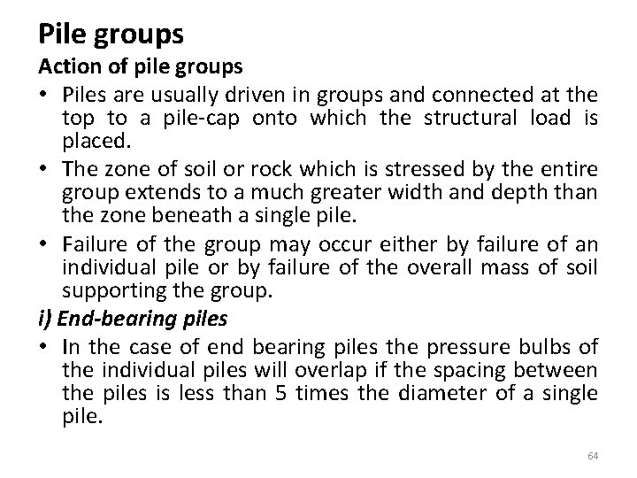 Pile groups Action of pile groups • Piles are usually driven in groups and