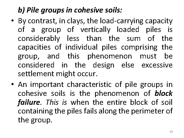 b) Pile groups in cohesive soils: • By contrast, in clays, the load-carrying capacity