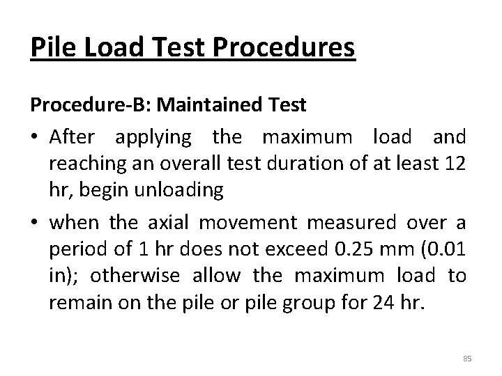 Pile Load Test Procedures Procedure-B: Maintained Test • After applying the maximum load and