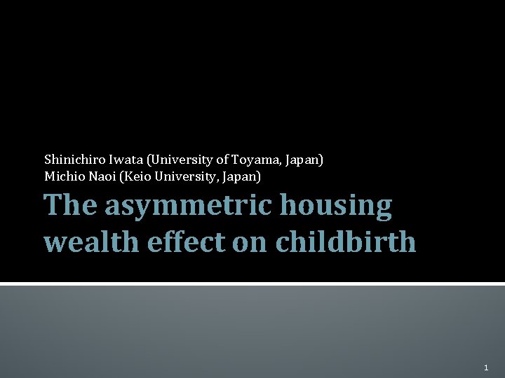 Shinichiro Iwata (University of Toyama, Japan) Michio Naoi (Keio University, Japan) The asymmetric housing