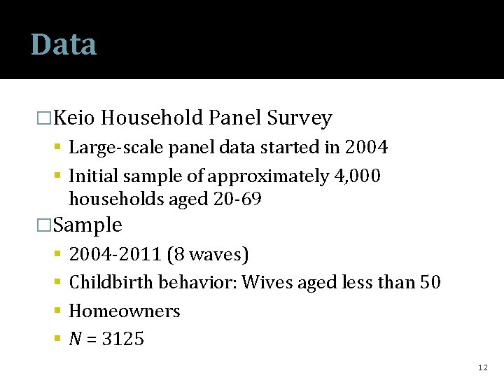 Data �Keio Household Panel Survey Large-scale panel data started in 2004 Initial sample of