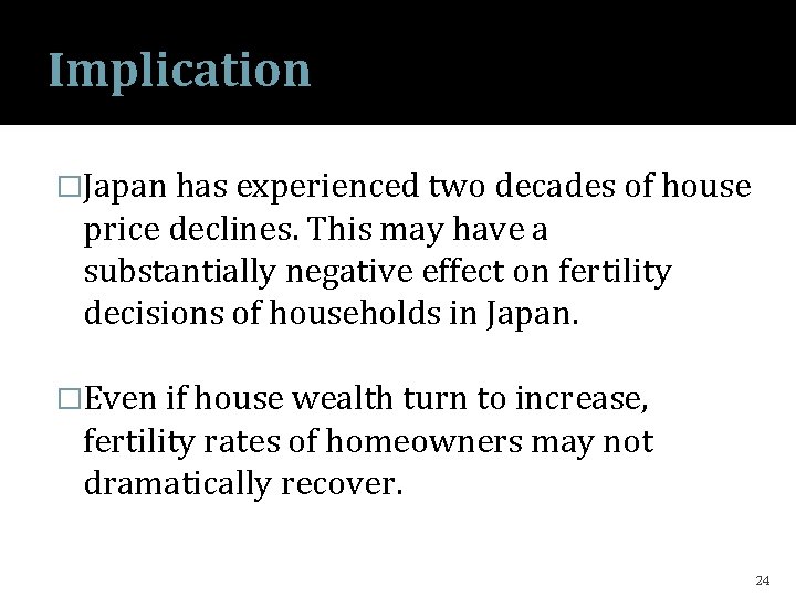 Implication �Japan has experienced two decades of house price declines. This may have a