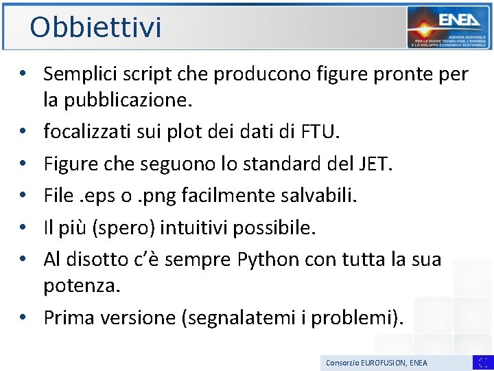 Obbiettivi • Semplici script che producono figure pronte per la pubblicazione. • focalizzati sui Obbiettivi • Semplici script che producono figure pronte per la pubblicazione. • focalizzati sui