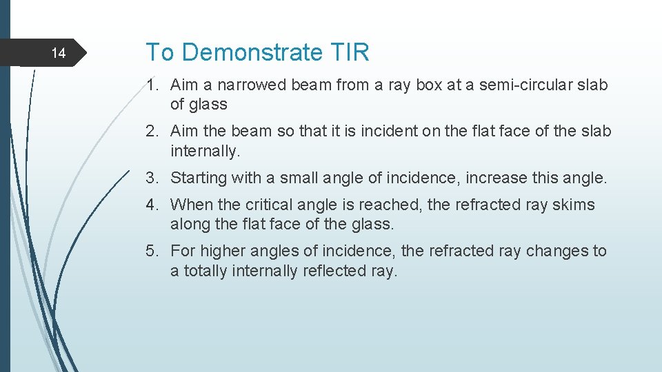14 To Demonstrate TIR 1. Aim a narrowed beam from a ray box at