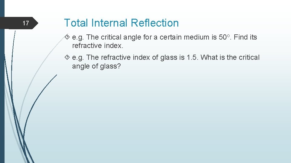 17 Total Internal Reflection e. g. The critical angle for a certain medium is