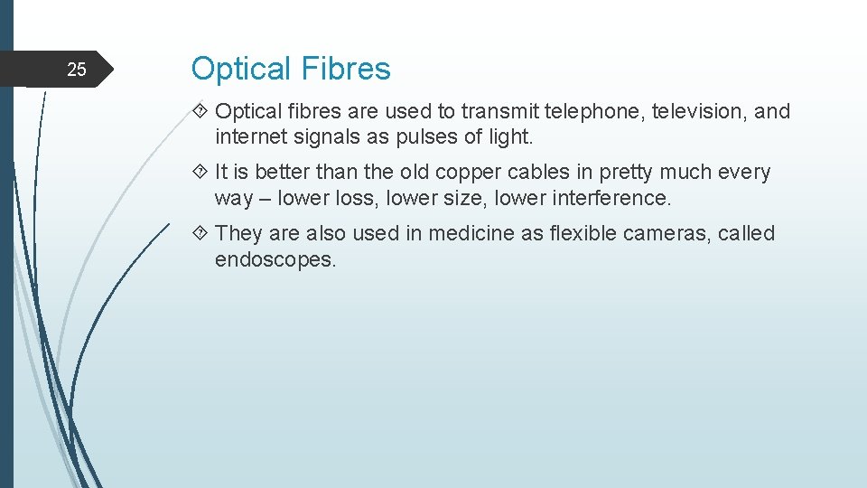 25 Optical Fibres Optical fibres are used to transmit telephone, television, and internet signals