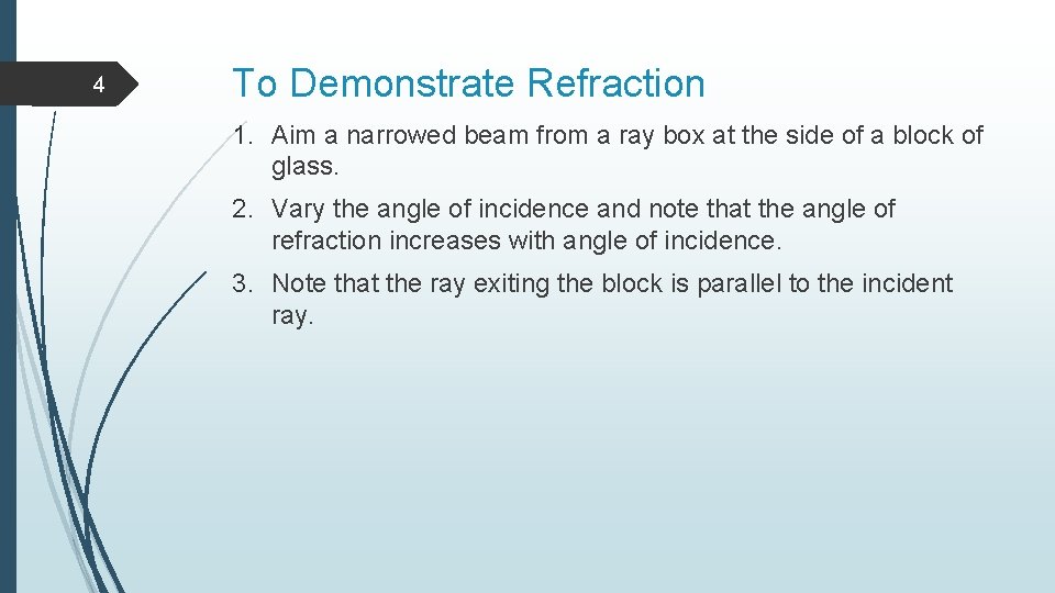 4 To Demonstrate Refraction 1. Aim a narrowed beam from a ray box at